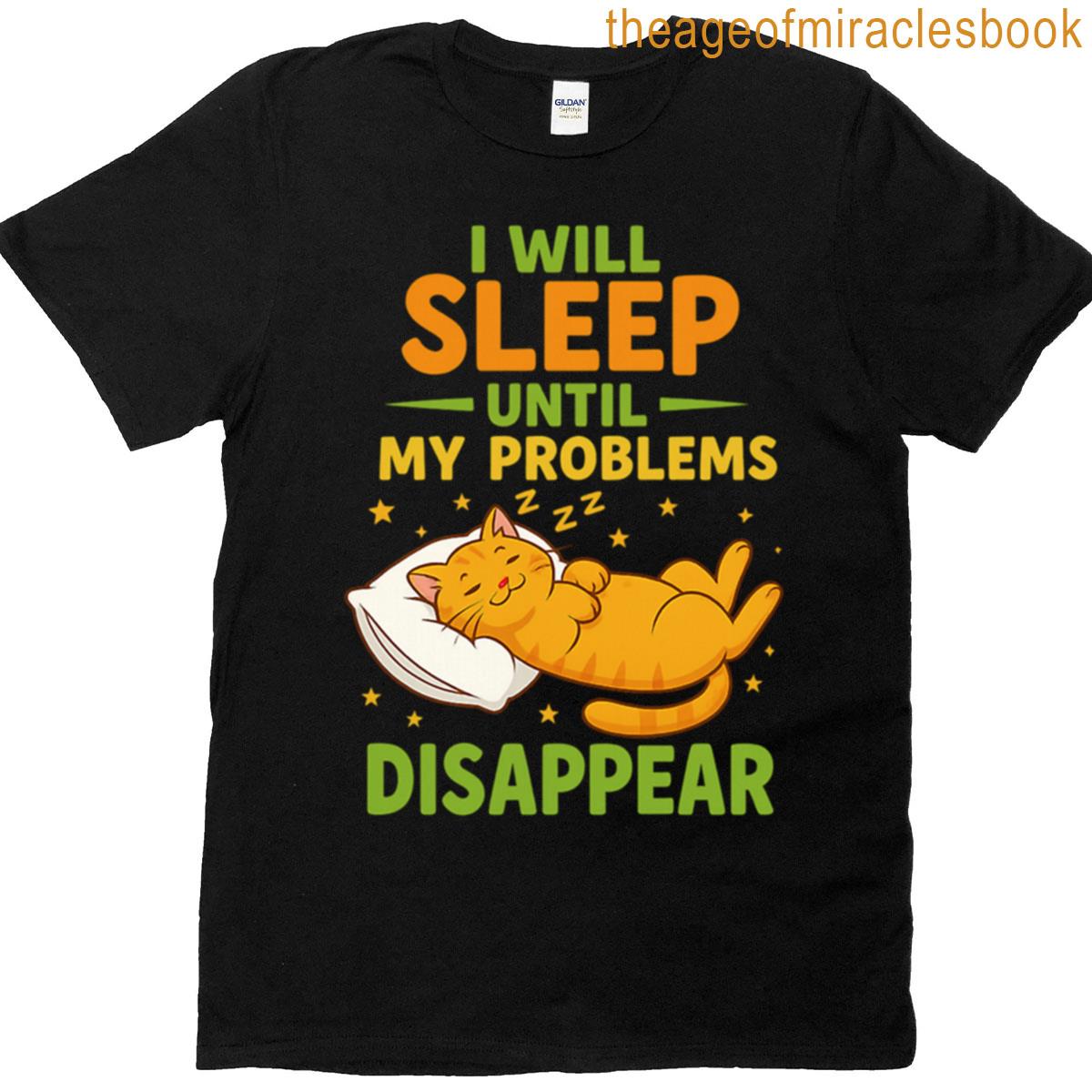 I Will Sleep Until My Problems Disappear Funny Lazy Cat T-shirt