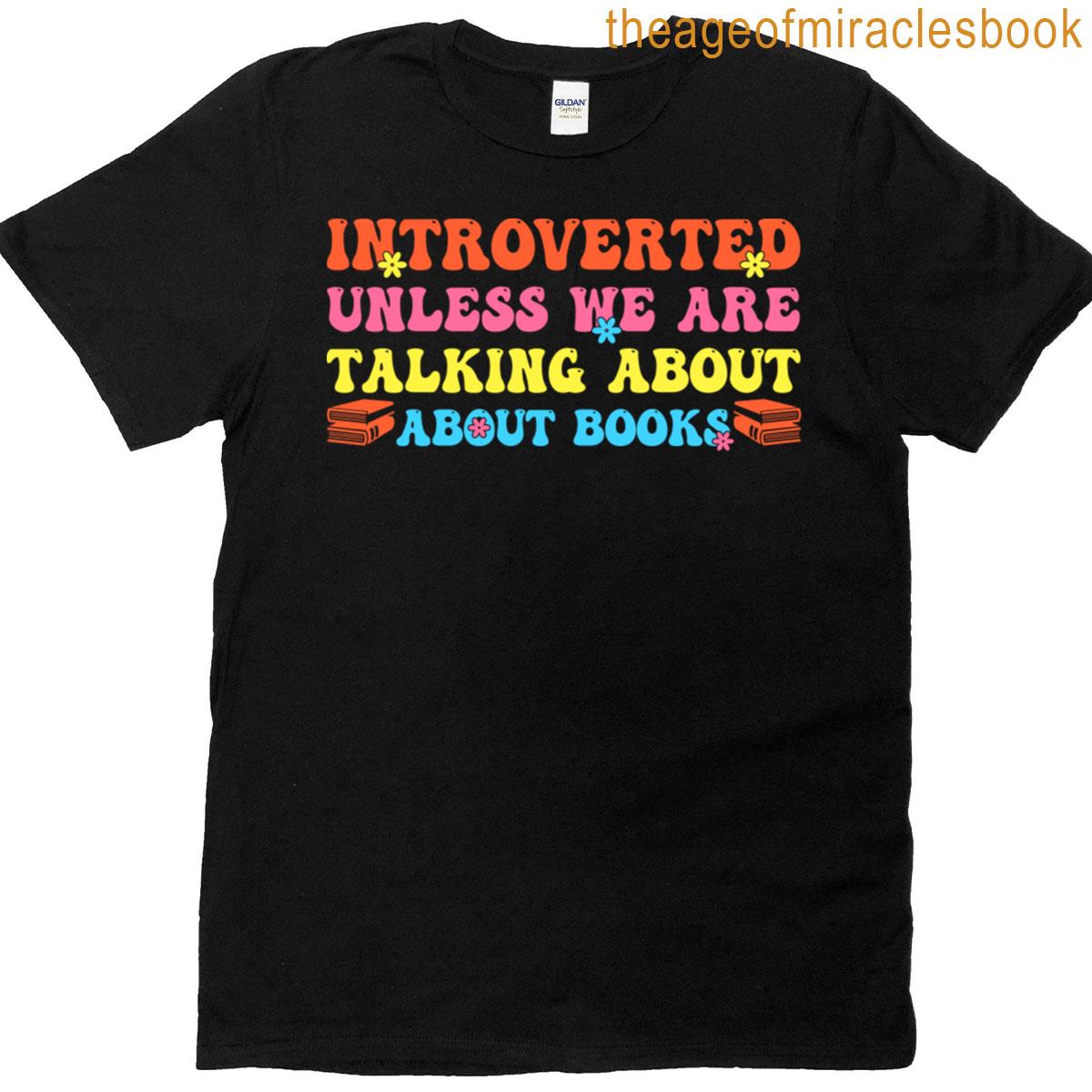 Introverted Unless We Are Talking About Books Quote T-shirt
