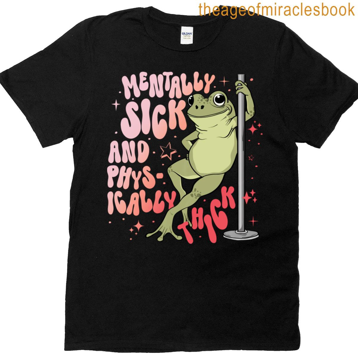 Mentally Sick And Physically Thick Frog T-shirt