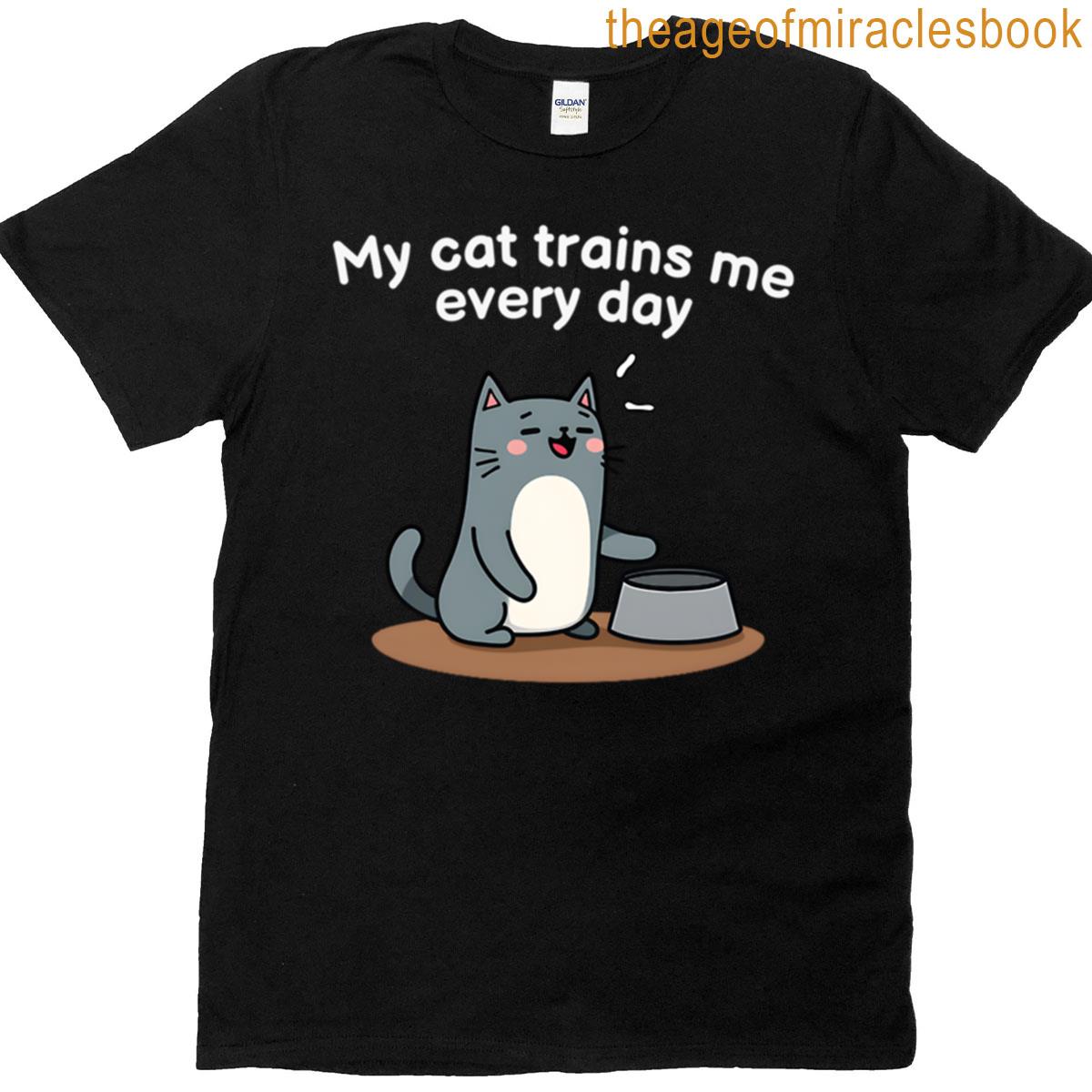 My Cat Trains Me Every Day T-shirt