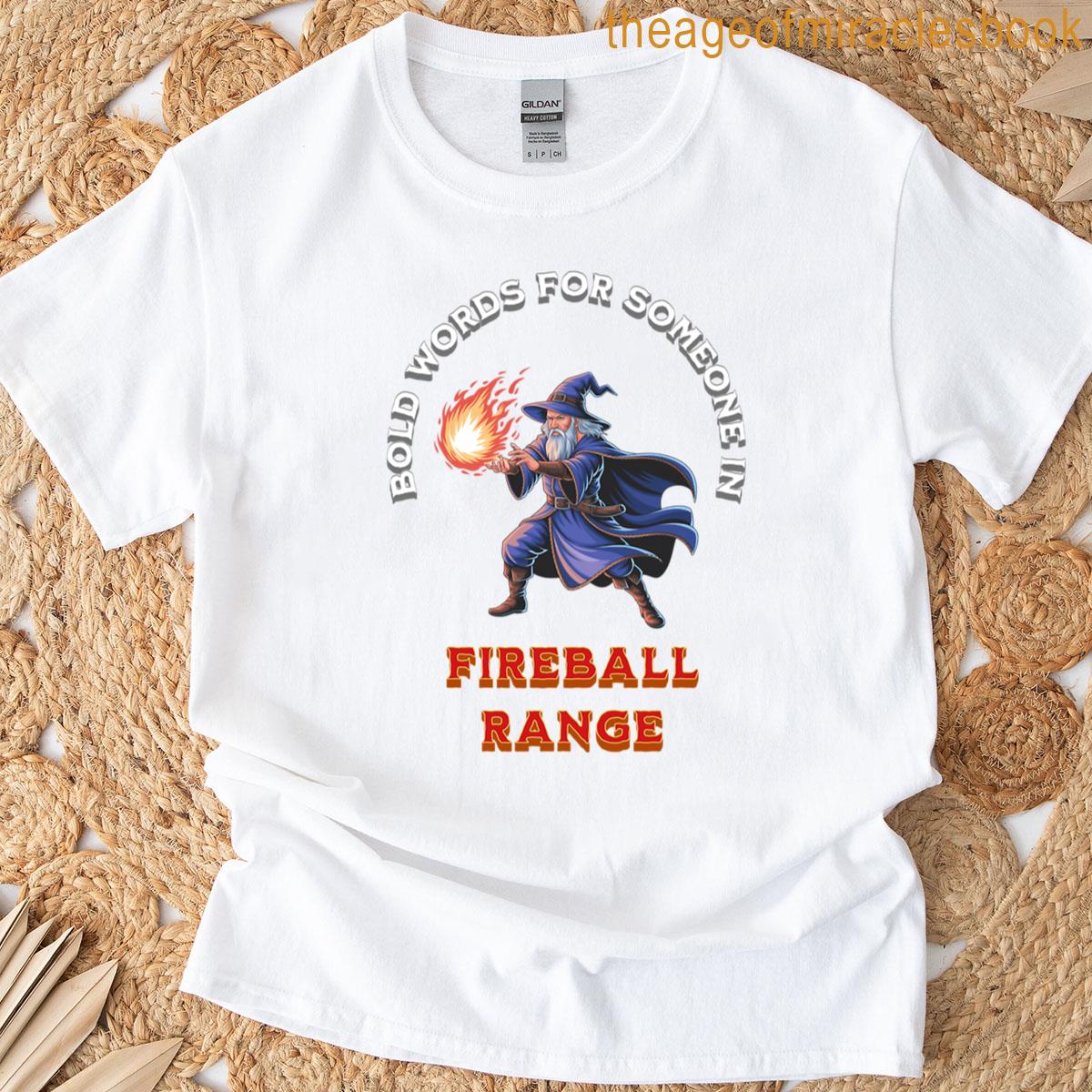 Bold Words For Someone In Fireball Range T-shirt