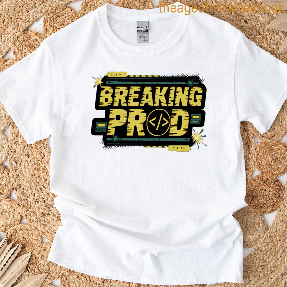 Breaking Prod Tech Lovers Dev Software Engineer Funny Meme T-shirt