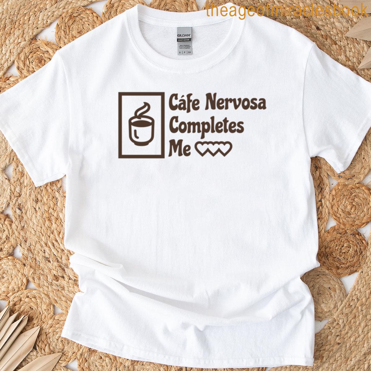 Cafe Nervosa Completes Me T-shirt