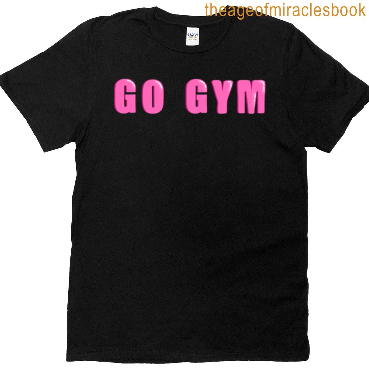 Go Gym Motivation T-shirt