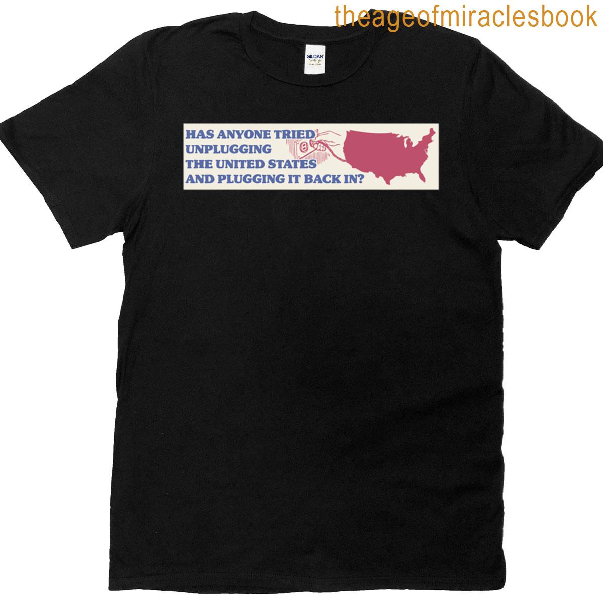Has Anyone Tried Unplugging It Bumper T-shirt