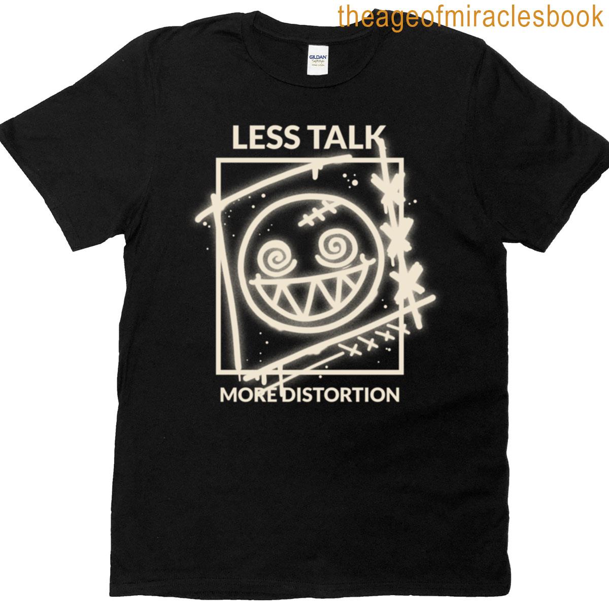 Less Talk More Distortion T-shirt