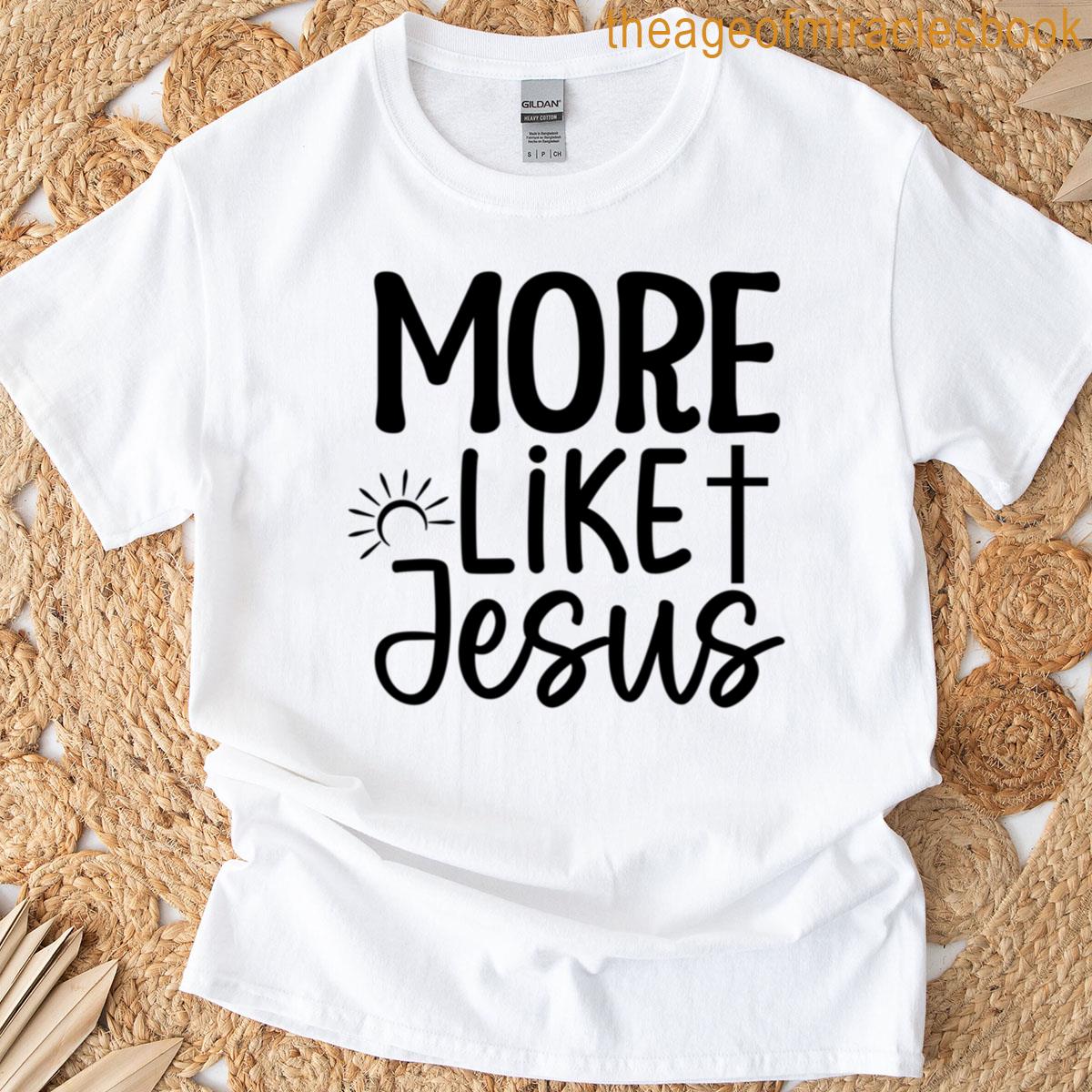 More Like Jesus T-shirt