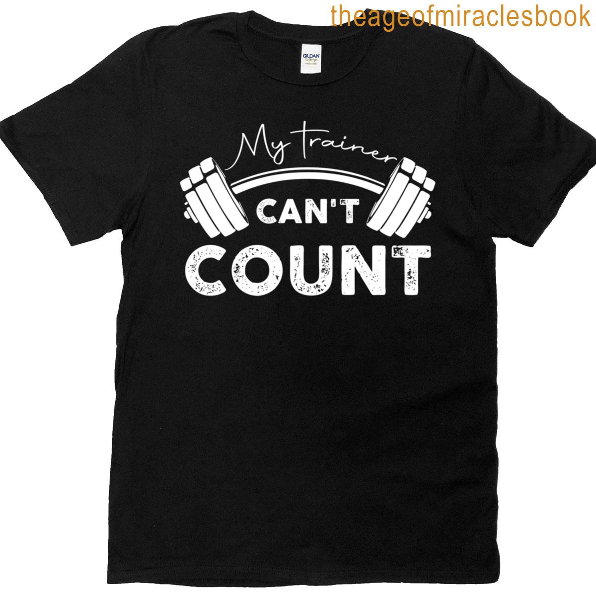 My Trainer Cant Count Funny Gym Workout T-shirt