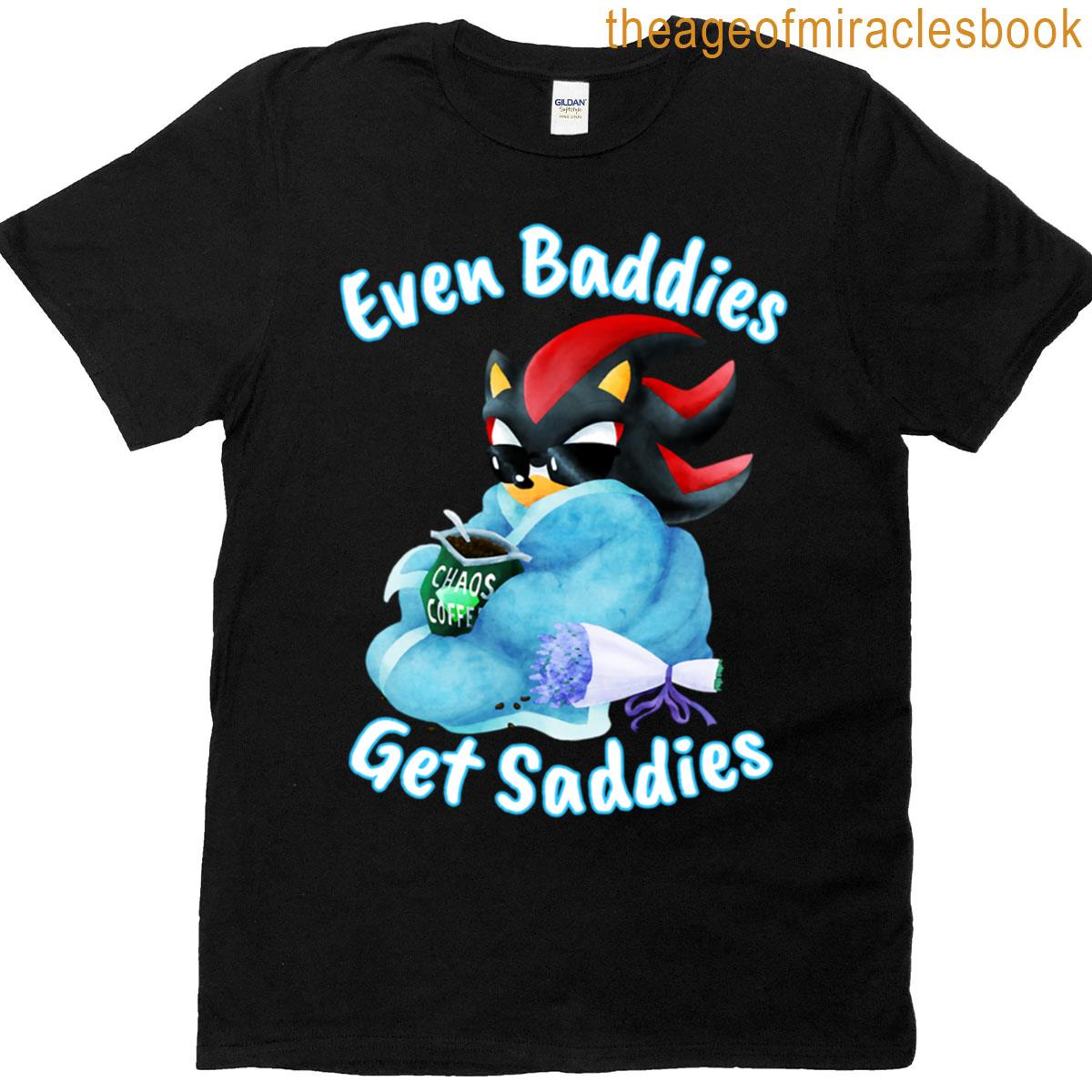 Shadow – Even Baddies Get Saddies T-shirt