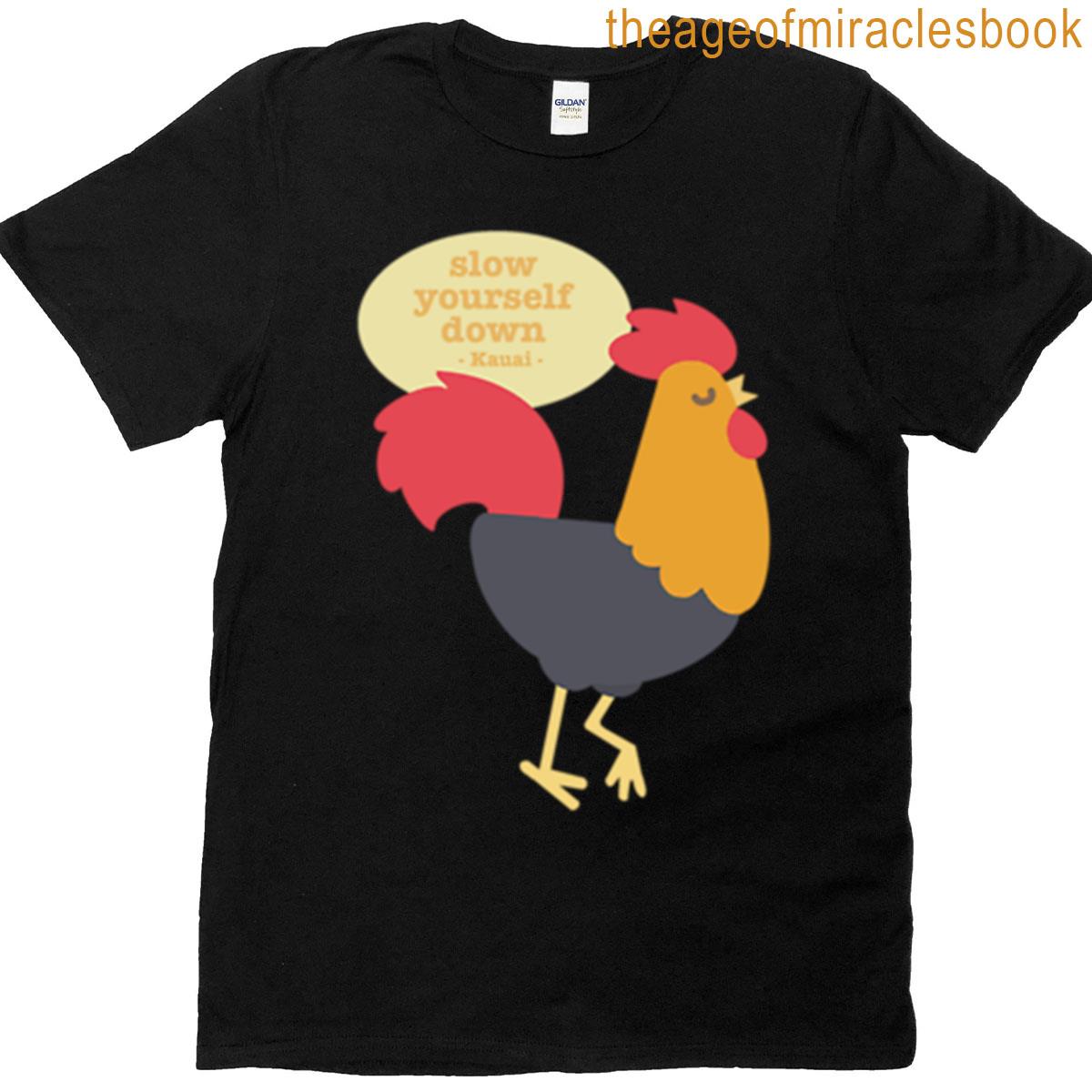 Slow Yourself Down Kauai Rooster T-shirt