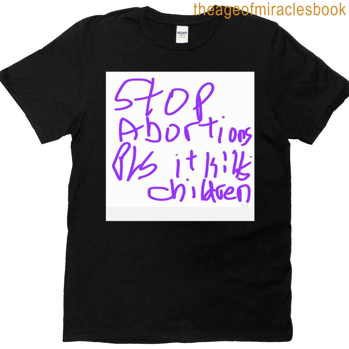 Stop Abortions Pls It Kills Children T-shirt