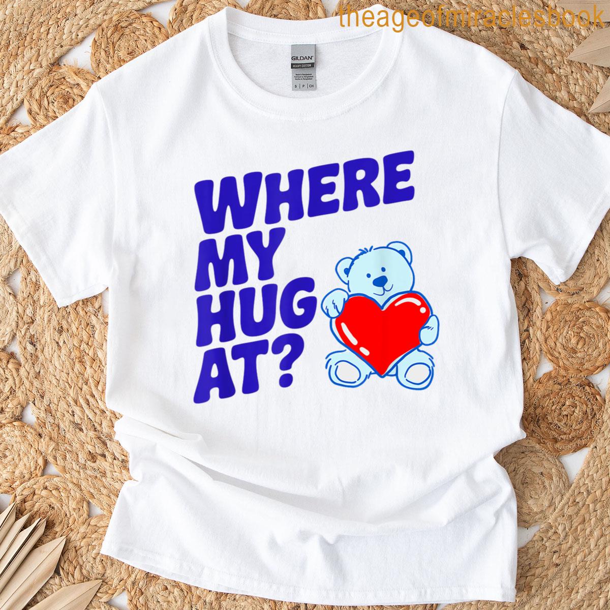 Where My Hug At Graphic Tee T-shirt