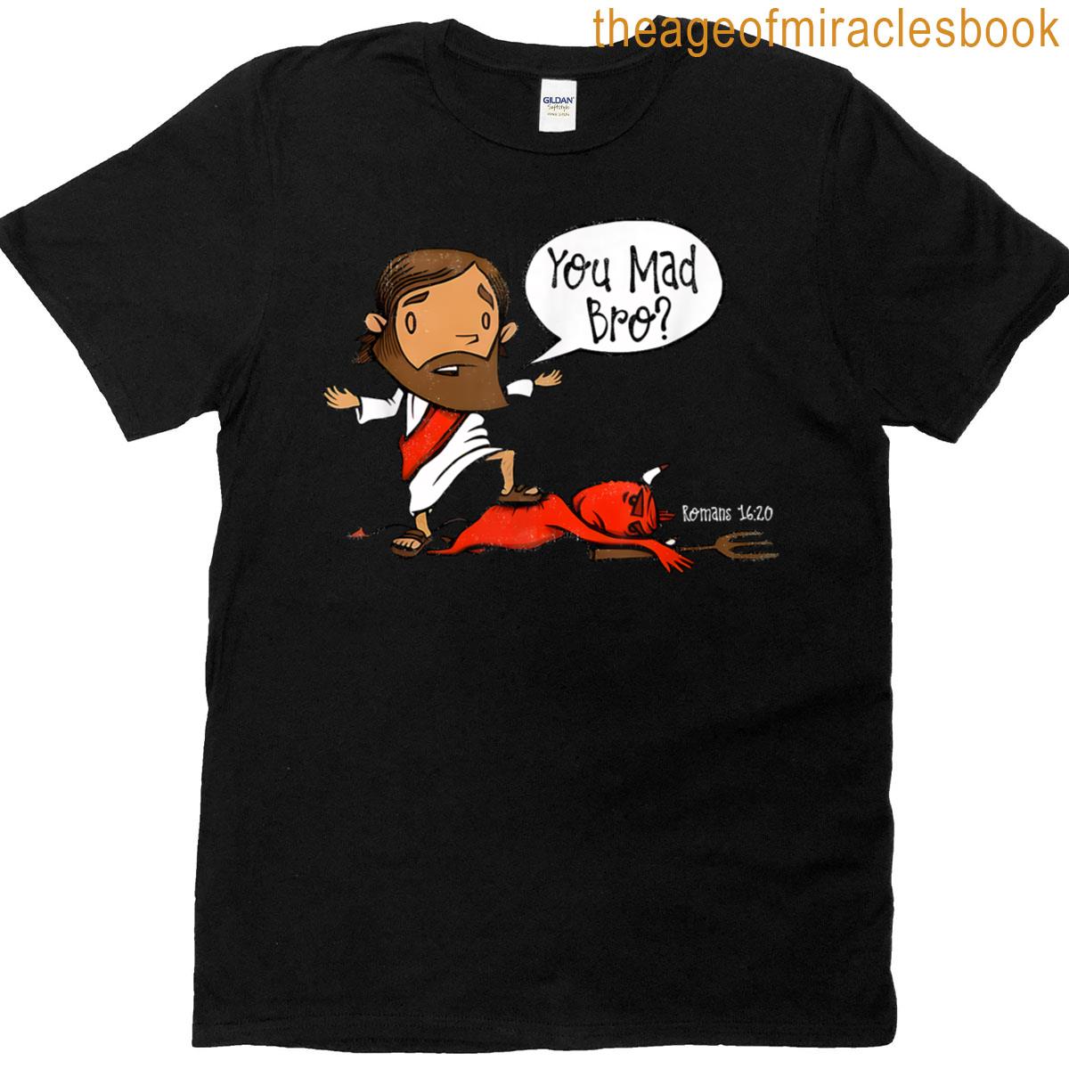 You Mad Bro Jesus T-shirt