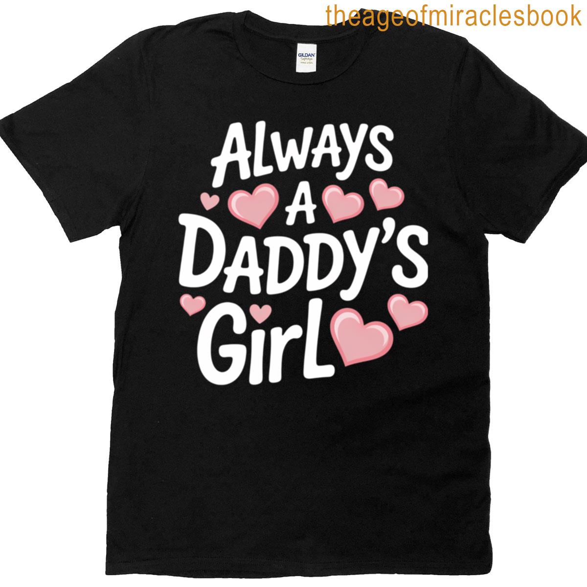 Always A Daddys Girl T-shirt