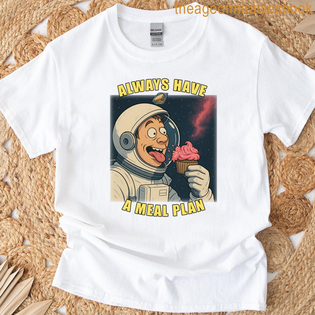 Always Have A Meal Plan T-shirt