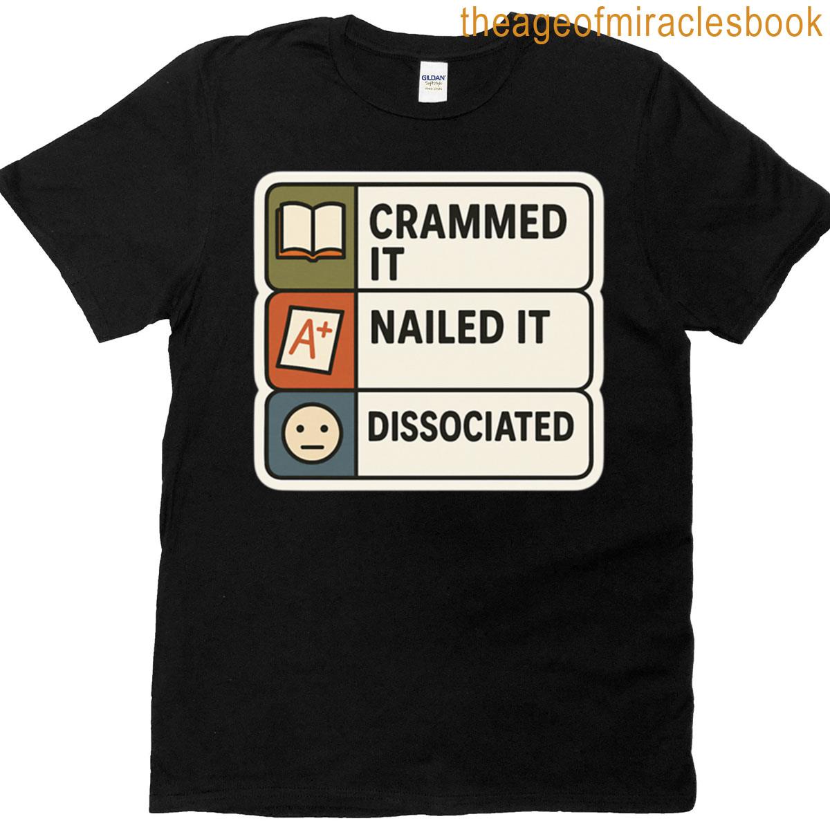 Crammed It Nailed It Dissociated T-shirt