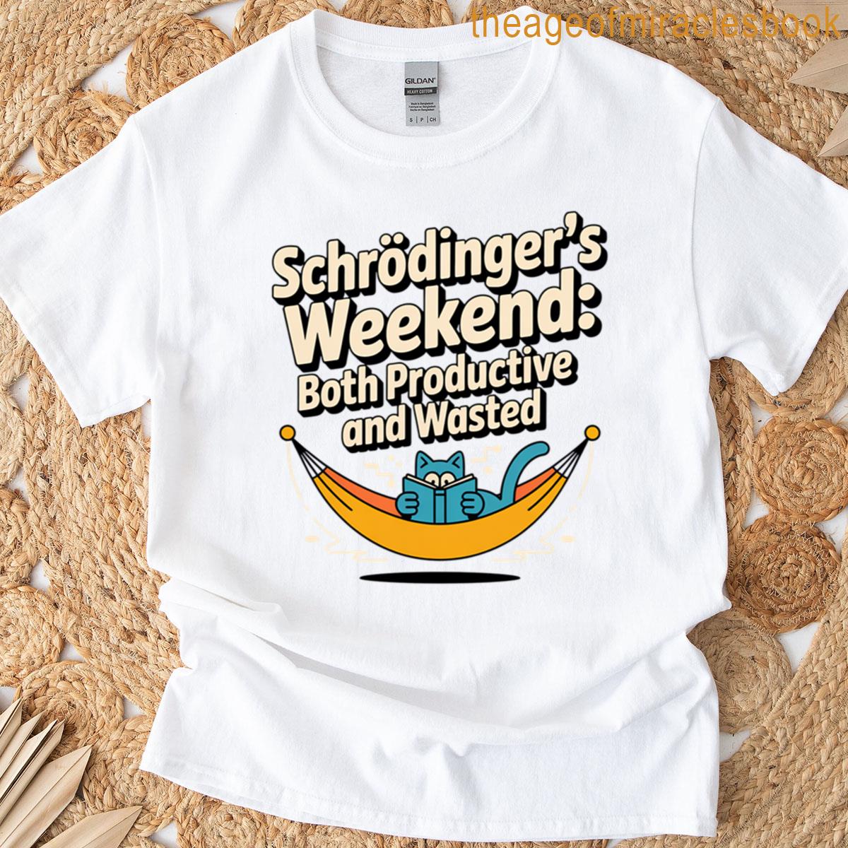 Schrodingers Weekend Both Productive And Not Quantum Physics T-shirt