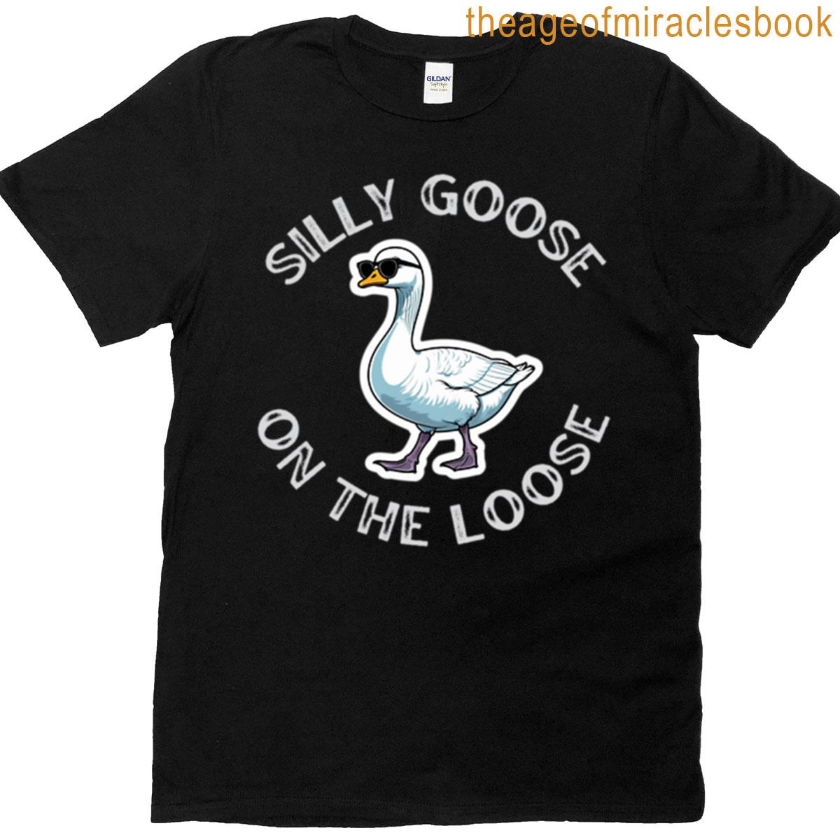 Silly Goose On The Loose T-shirt