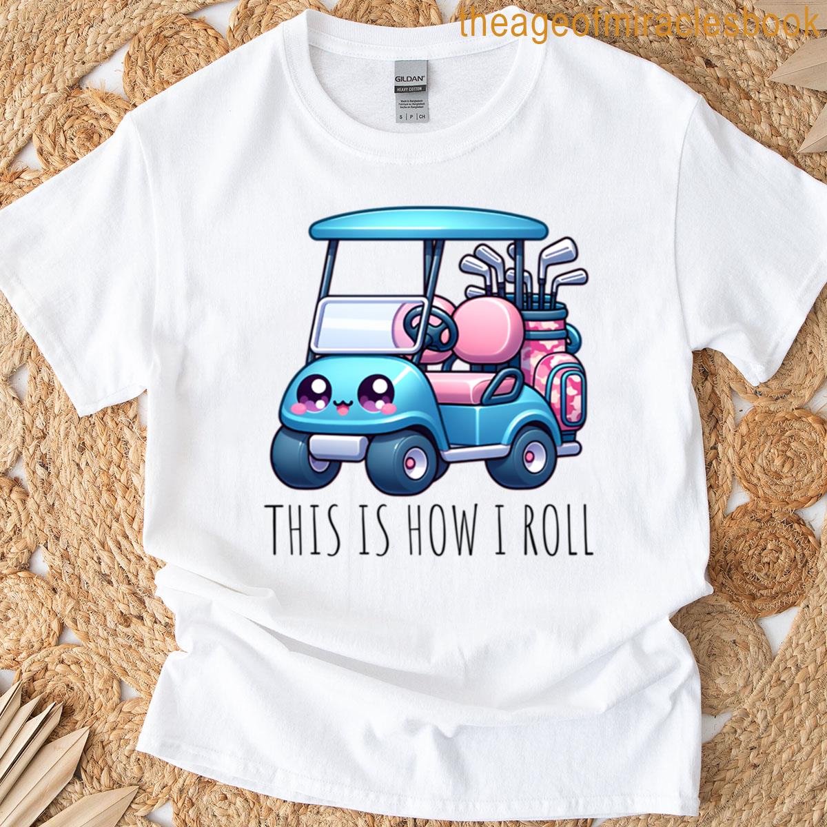 This Is How I Roll – Golf Cart T-shirt