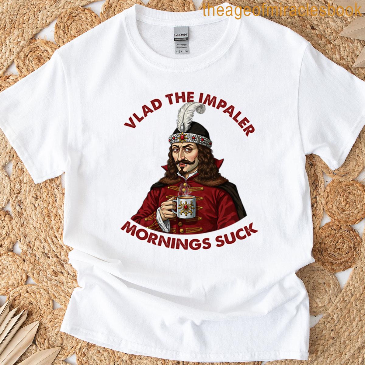 Vlad The Impaler Hates Mornings T-shirt