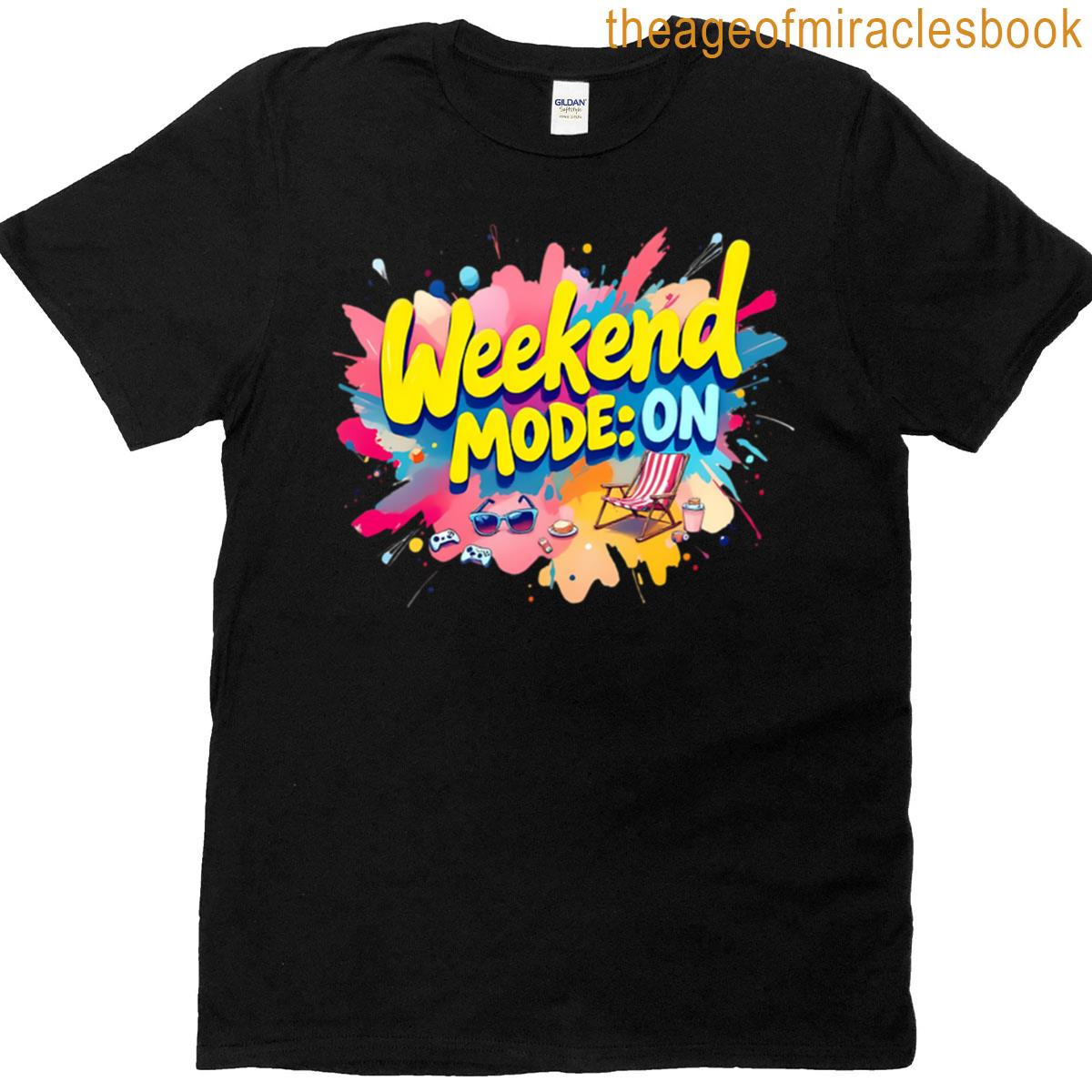 Weekend Mode On Fun Weekend Quote Design T-shirt