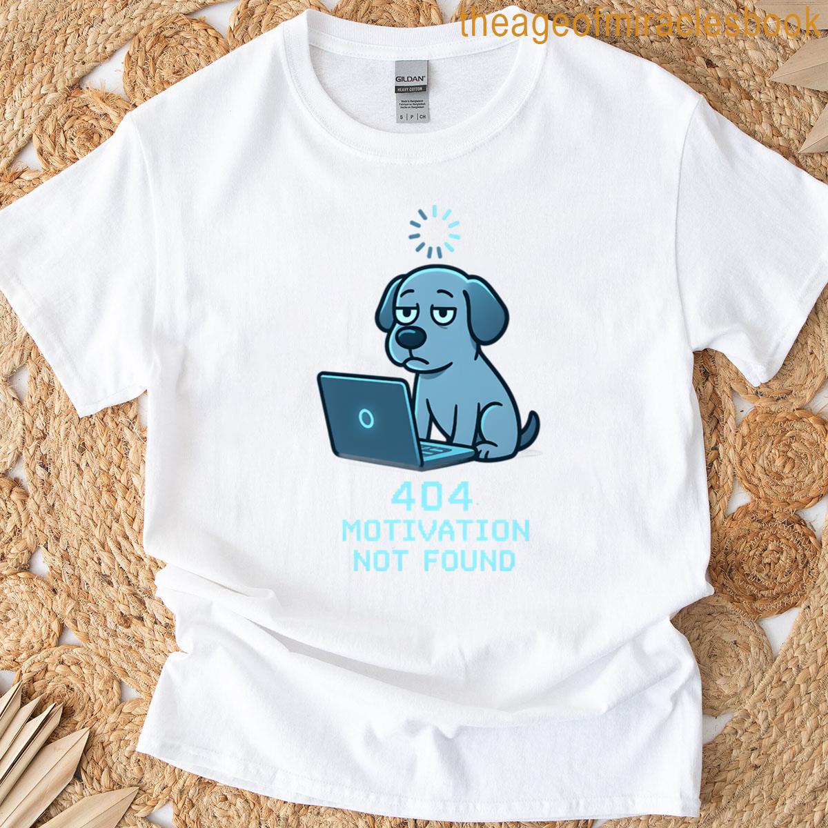 404 Motivation Not Found T-shirt