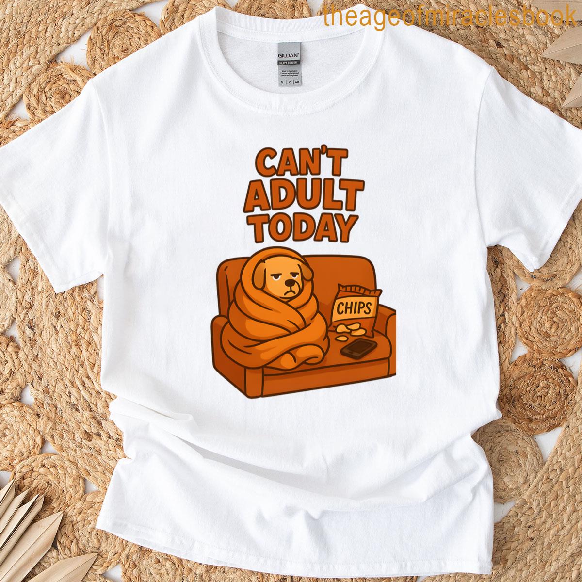 Cant Adult Today T-shirt
