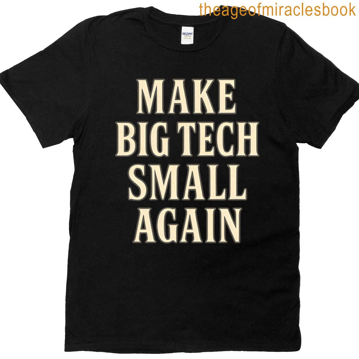 Make Big Tech Small Again Funny Anti-big-tech Protest Design T-shirt