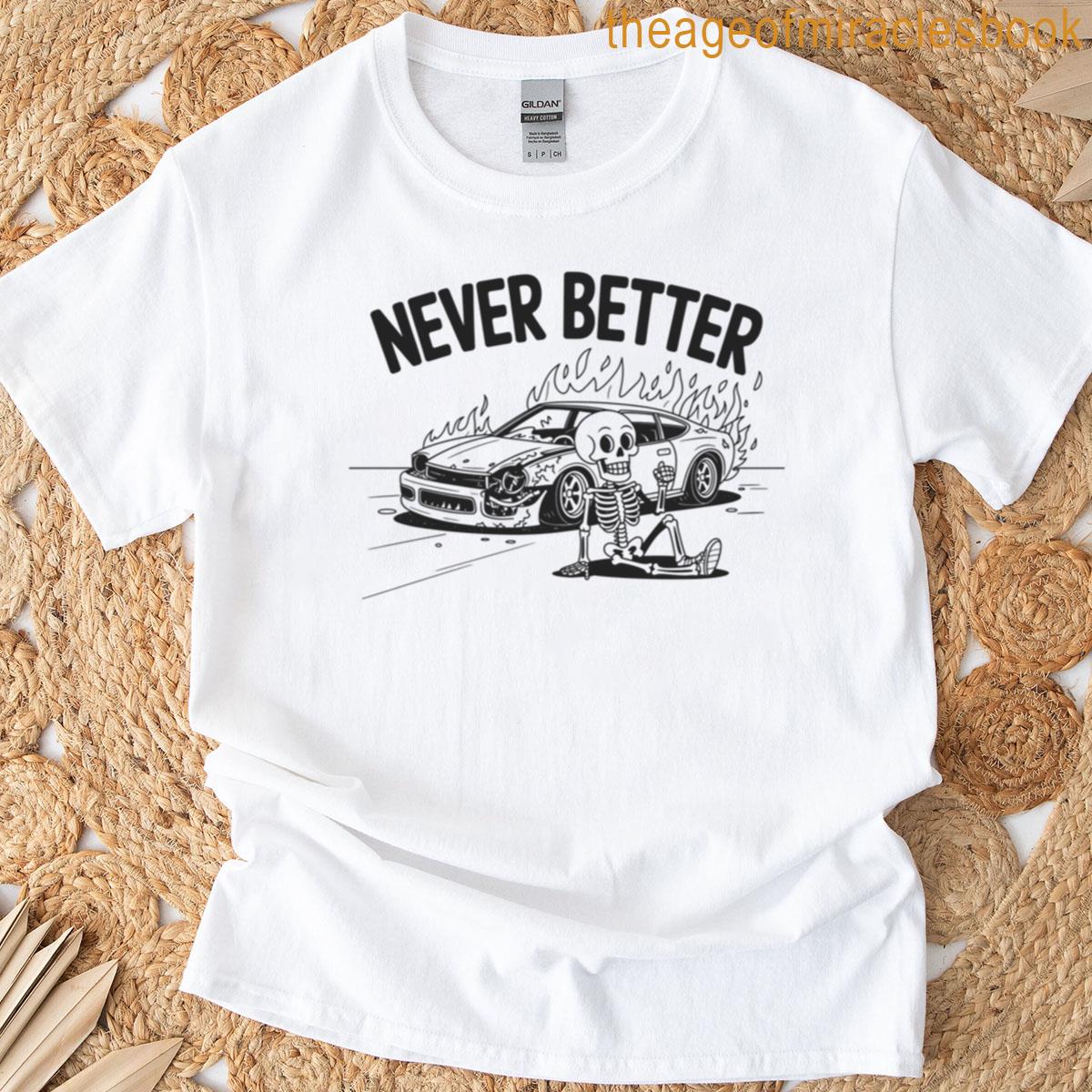 Never Better Skeleton Car Fire Meme T-shirt