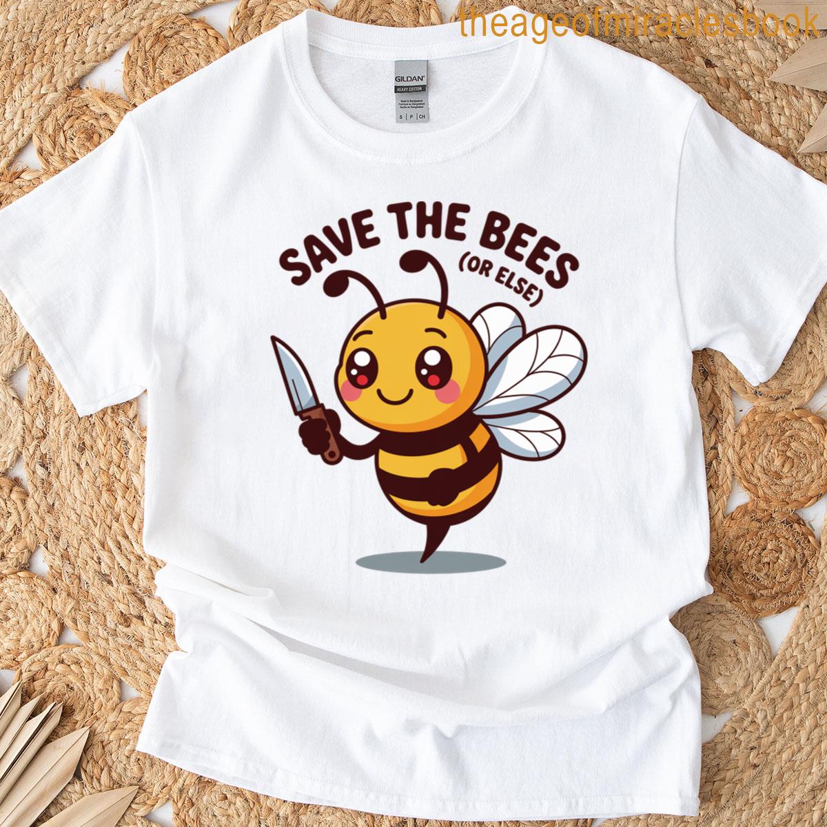 Save The Bees Or Else T-shirt