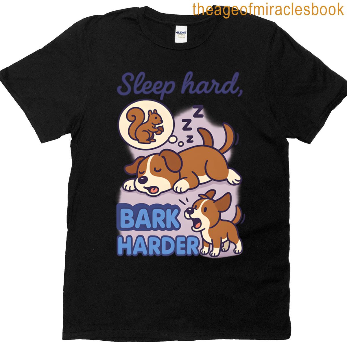 Sleep Hard Bark Harder T-shirt