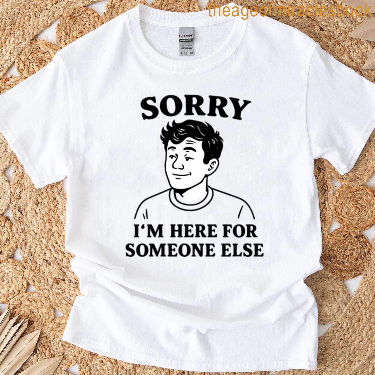 Sorry Im Here For Someone Else Oversized T-shirt