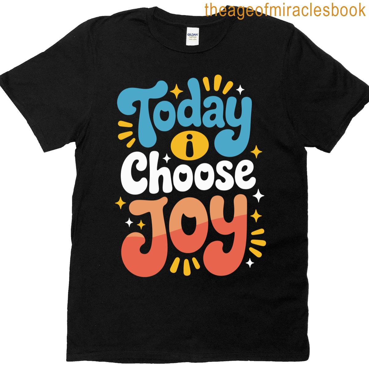 Today I Choose Joy T-shirt