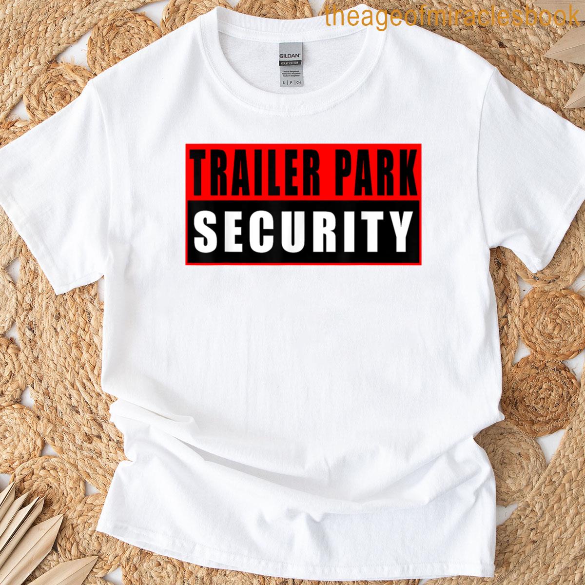 Trailer Park Security Funny T-shirt
