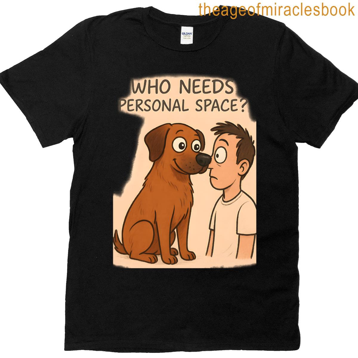 Who Needs Personal Space T-shirt