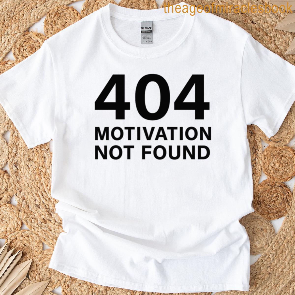 404 Motivation Not Found T-shirt