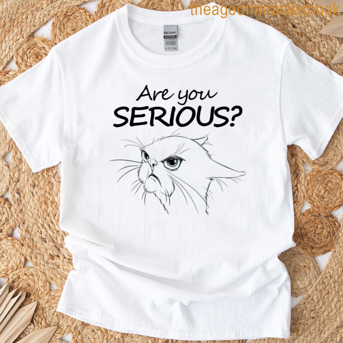 Are You Serious T-shirt