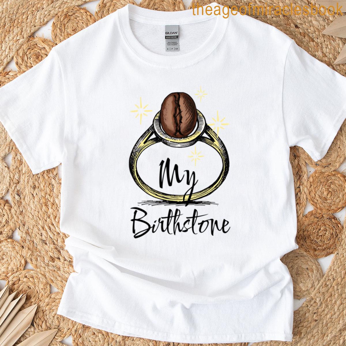 Coffee Bean My Birthstone Ring Coffee Lovers T-shirt
