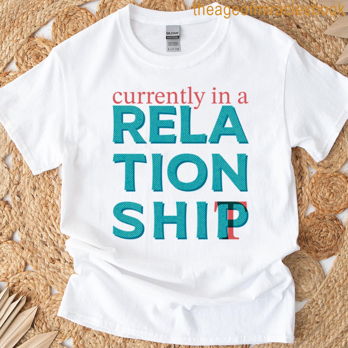 Currently In A Relationshipt Funny Relatable Text Design Situationship T-shirt