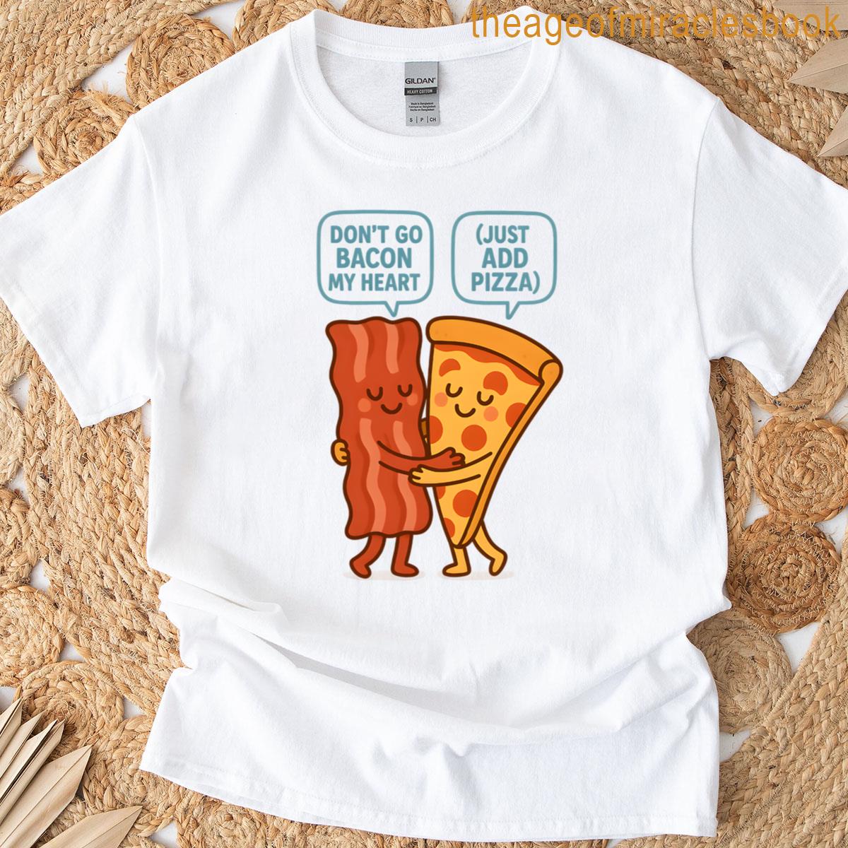Dont Go Bacon My Heart T-shirt
