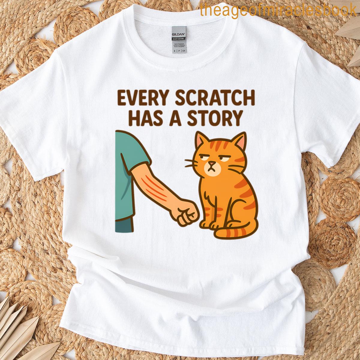 Every Scratch Has A Story Funny Cat Edition T-shirt