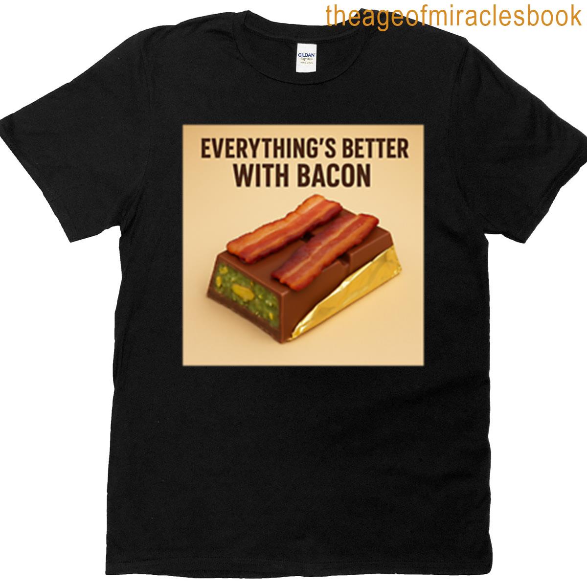 Everythings Better With Bacon T-shirt