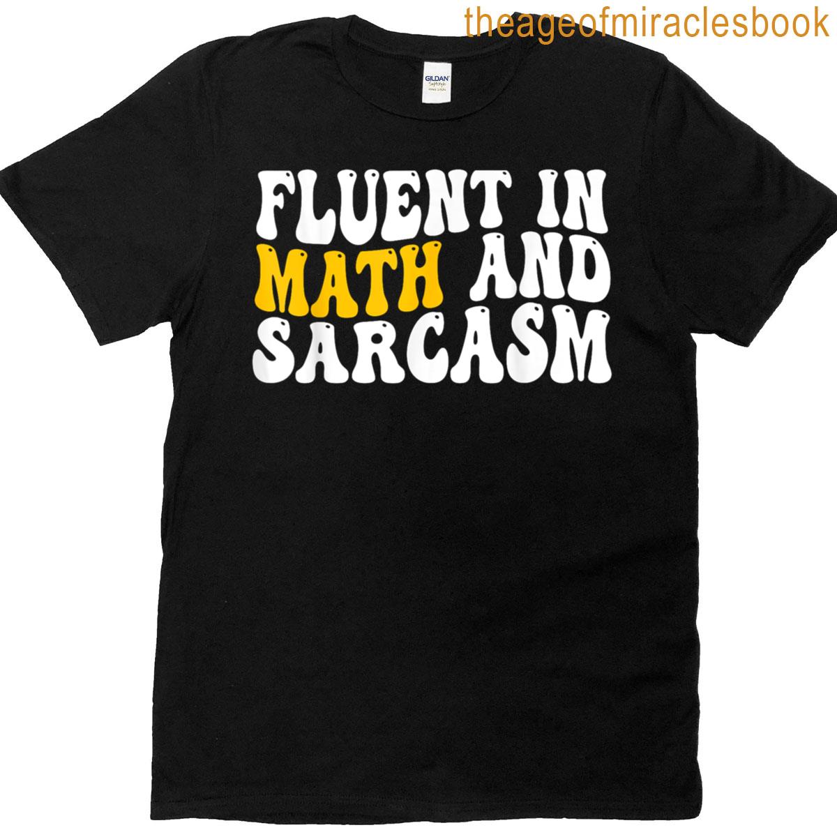 Fluent In Math And Sarcasm Funny Teacher Gift T-shirt