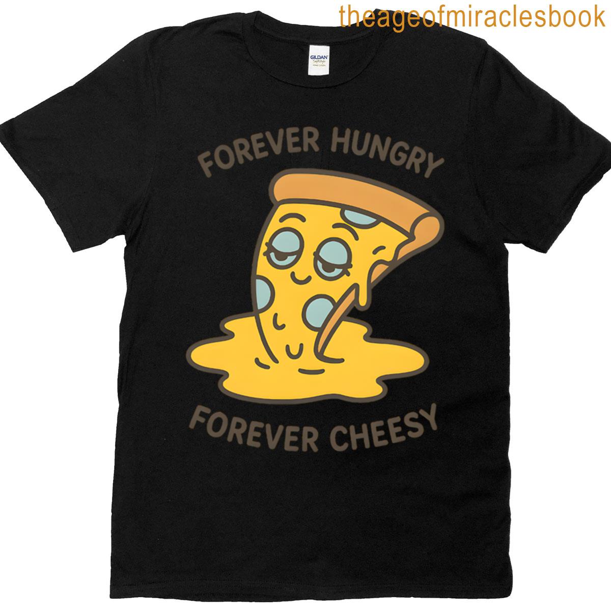 Forever Hungry Forever Cheesy T-shirt