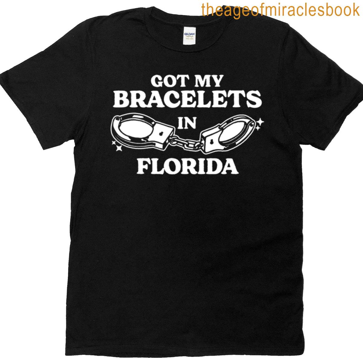 Got My Bracelets In Florida T-shirt