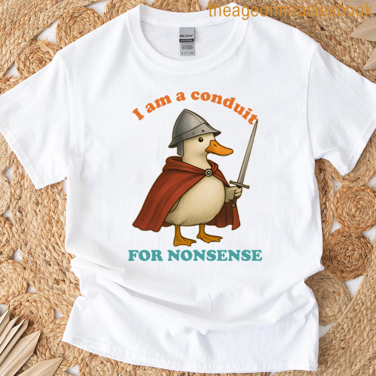 I Am A Conduit For Nonsense T-shirt