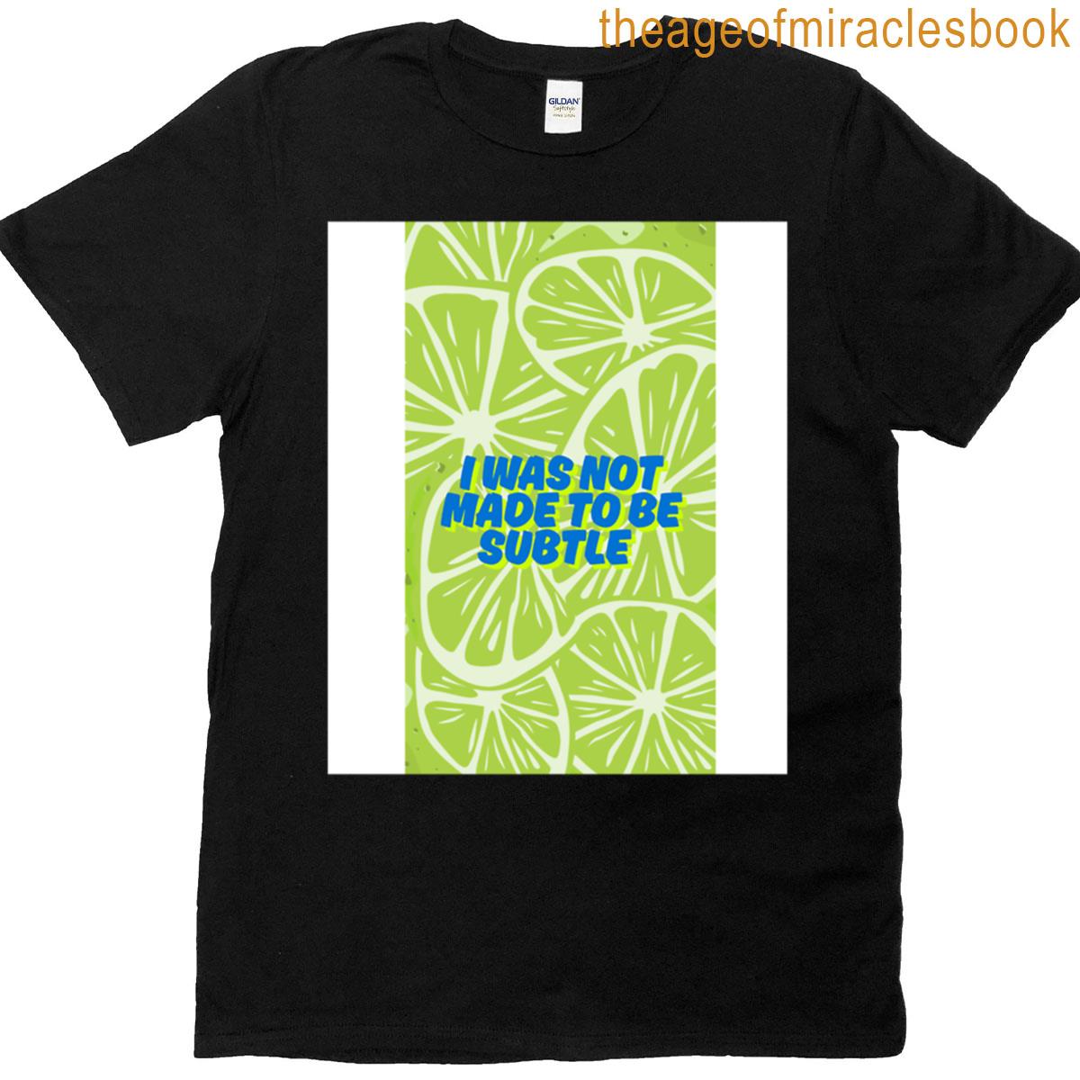 I Was Not Made To Be Subtle Premium T-shirt
