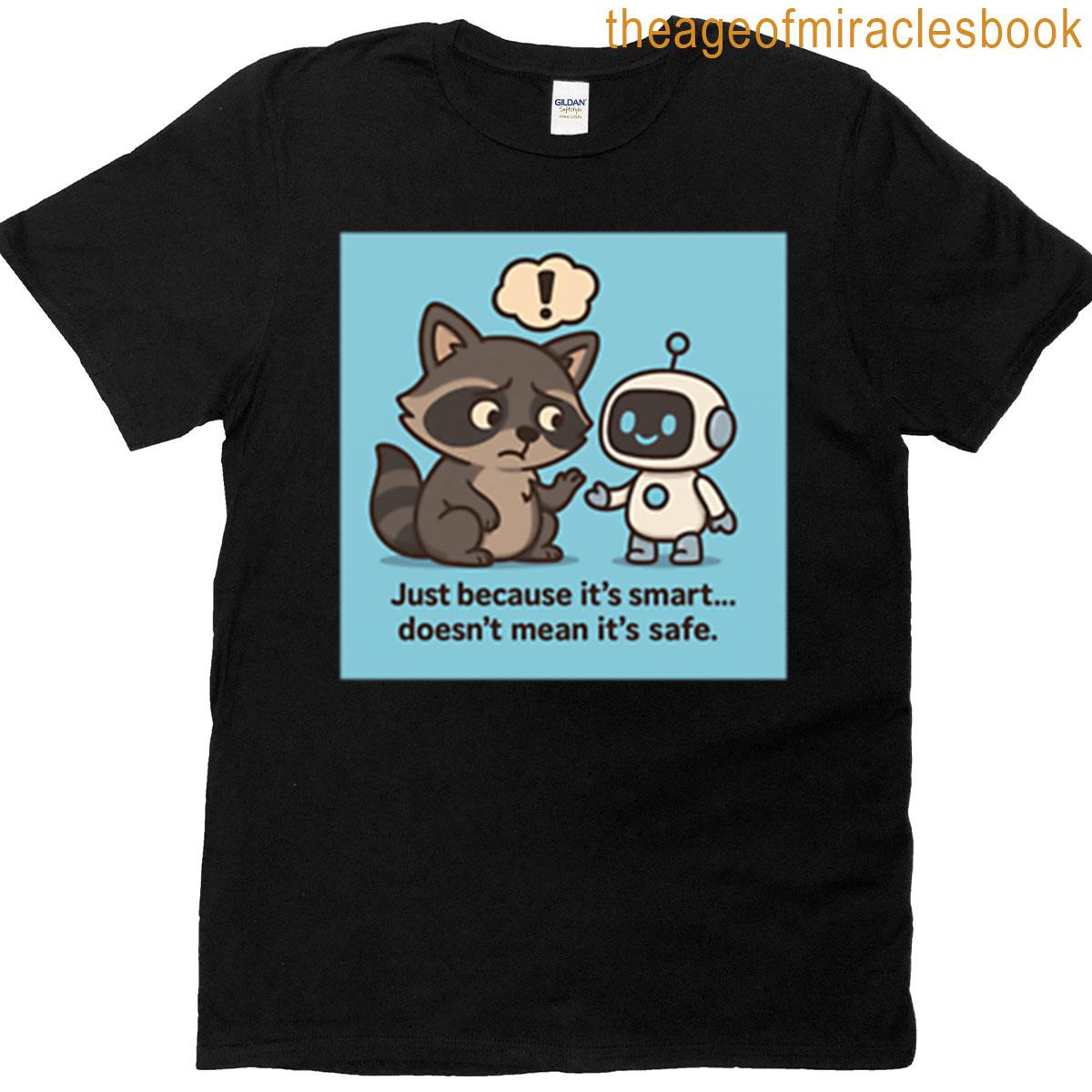 Just Because Its Smart Doesnt Mean Its Safe T-shirt