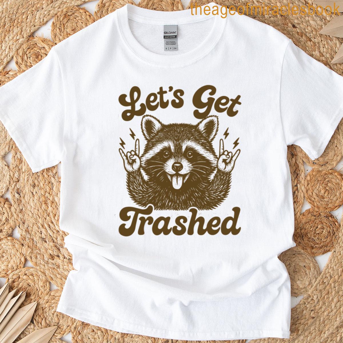 Lets Get Trashed Raccoon Stuff Trash Panda Funny Raccon T-shirt