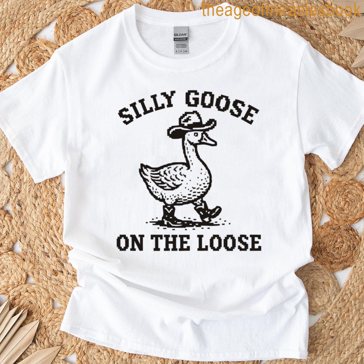 Silly Goose On The Loose T-shirt